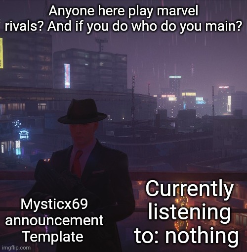 Mysticx69 announcement Template V2 | Anyone here play marvel rivals? And if you do who do you main? Currently listening to: nothing; Mysticx69 announcement Template | image tagged in mysticx69 announcement template v2 | made w/ Imgflip meme maker