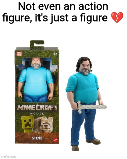 Not even an action figure, it's just a figure 💔 | made w/ Imgflip meme maker