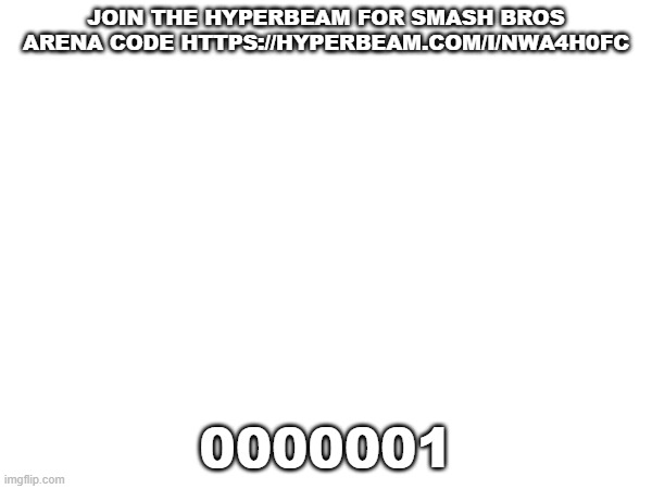 do it | JOIN THE HYPERBEAM FOR SMASH BROS ARENA CODE HTTPS://HYPERBEAM.COM/I/NWA4H0FC; 0000001 | image tagged in do it | made w/ Imgflip meme maker