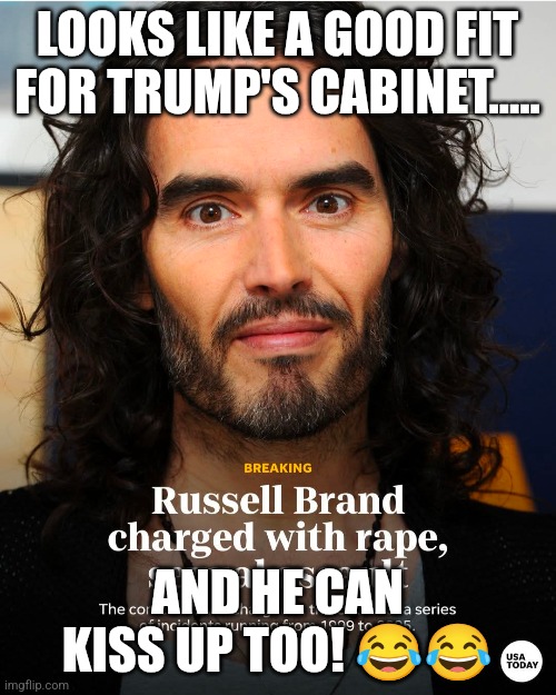 For the cabinet | LOOKS LIKE A GOOD FIT FOR TRUMP'S CABINET..... AND HE CAN KISS UP TOO! 😂😂 | image tagged in maga,donald trump,trump,trump sucks,conservative,tariffs | made w/ Imgflip meme maker