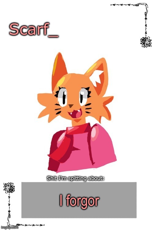 Scarf Annoncement Template (Art by Zerobot) | I forgor | image tagged in scarf annoncement template art by zerobot | made w/ Imgflip meme maker