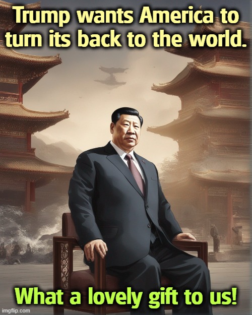 China, Land of Opportunity | Trump wants America to turn its back to the world. What a lovely gift to us! | image tagged in trump,destruction,america,china,economy,trade | made w/ Imgflip meme maker