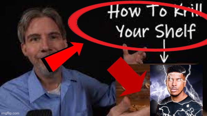 Wow | image tagged in how to krill your shelf | made w/ Imgflip meme maker