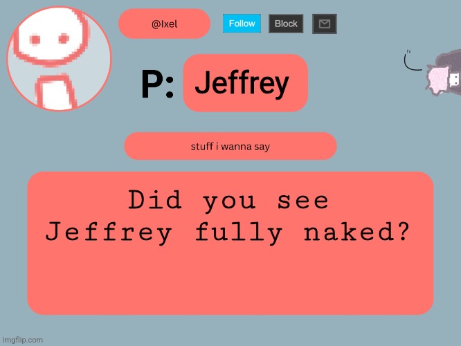 We should repost him... | Jeffrey; Did you see Jeffrey fully naked? | image tagged in ixel announcement update | made w/ Imgflip meme maker