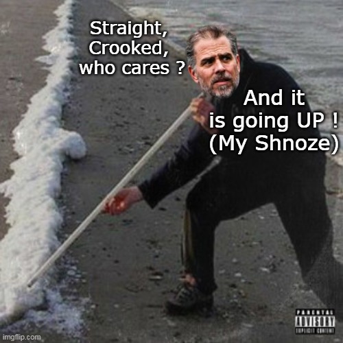 Straight, 
Crooked, 
who cares ? And it is going UP !
(My Shnoze) | made w/ Imgflip meme maker