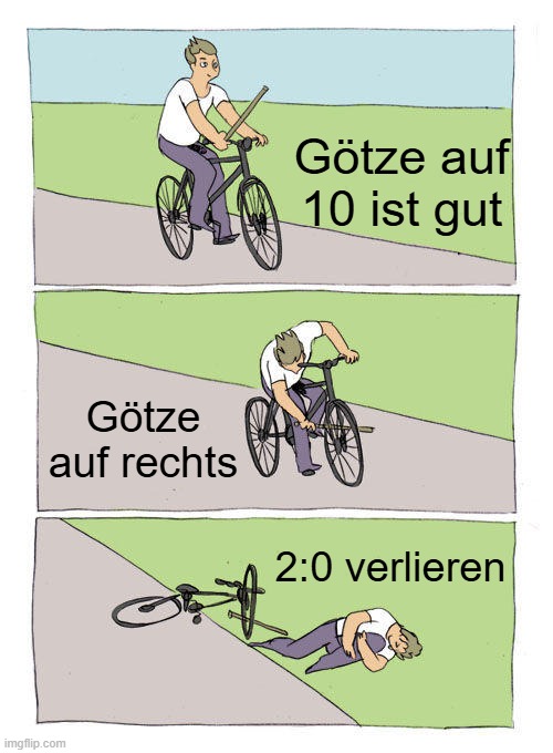 Bike Fall Meme | Götze auf 10 ist gut; Götze auf rechts; 2:0 verlieren | image tagged in memes,bike fall | made w/ Imgflip meme maker