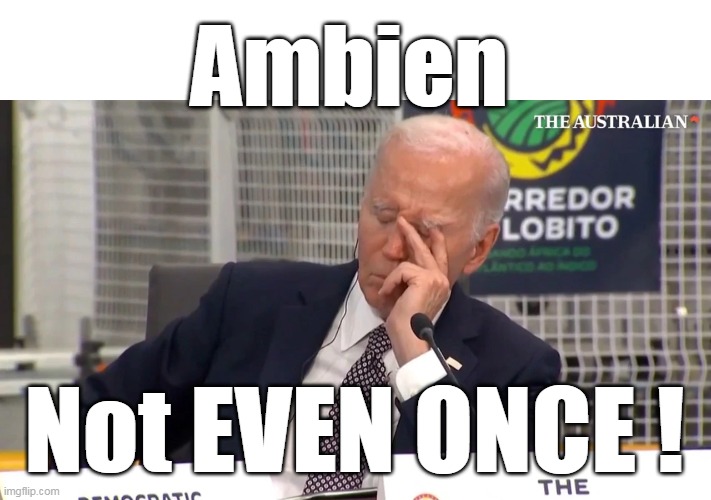 Ambien Not EVEN ONCE ! | made w/ Imgflip meme maker