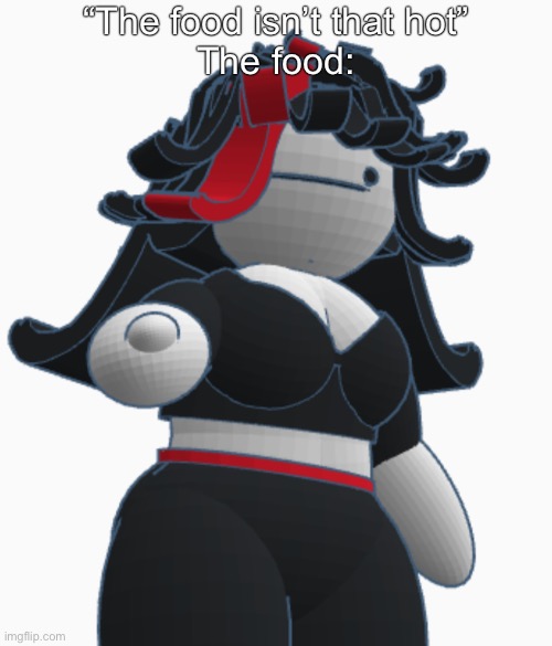 I’m going to hell for this | “The food isn’t that hot”
The food: | image tagged in claire pointing | made w/ Imgflip meme maker