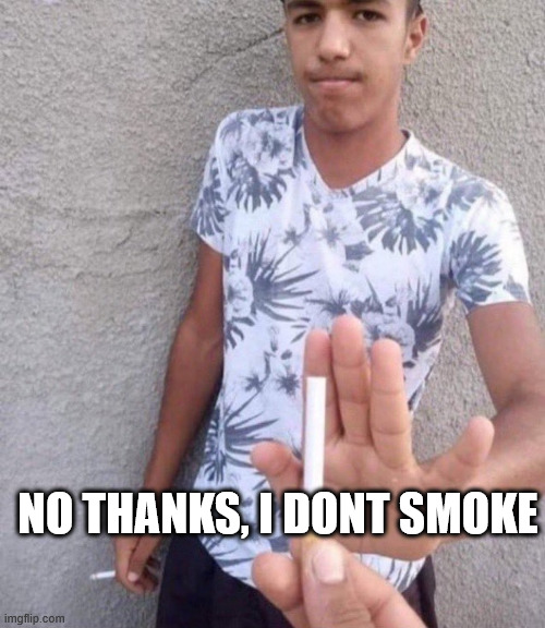 mmmmm | NO THANKS, I DONT SMOKE | image tagged in m,lk | made w/ Imgflip meme maker