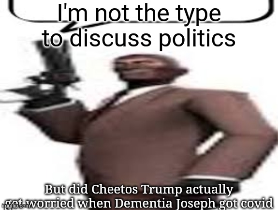 Golfing buddies | I'm not the type to discuss politics; But did Cheetos Trump actually get worried when Dementia Joseph got covid | image tagged in tf2 spy,msmg,memes | made w/ Imgflip meme maker