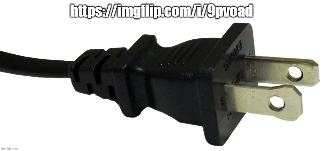 https://imgflip.com/i/9pvoad | https://imgflip.com/i/9pvoad | image tagged in plug | made w/ Imgflip meme maker