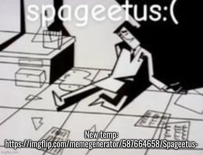 Spageetus :( | New temp: https://imgflip.com/memegenerator/587664658/Spageetus- | image tagged in spageetus | made w/ Imgflip meme maker