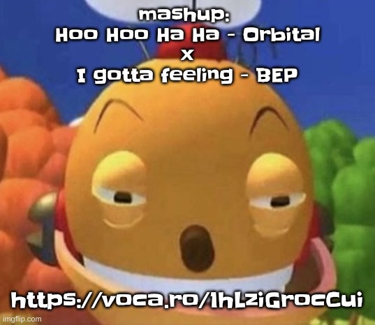 rate it | mashup: 
Hoo Hoo Ha Ha - Orbital
x
I gotta feeling - BEP; https://voca.ro/1hLziGrocCui | image tagged in freak | made w/ Imgflip meme maker