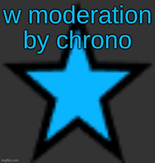 this is  not zeta posting | w moderation by chrono | image tagged in bluestar | made w/ Imgflip meme maker