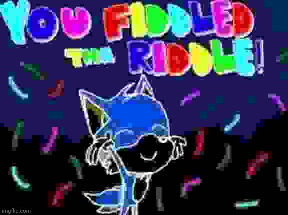 You Fiddled The riddle! | image tagged in you fiddled the riddle | made w/ Imgflip meme maker