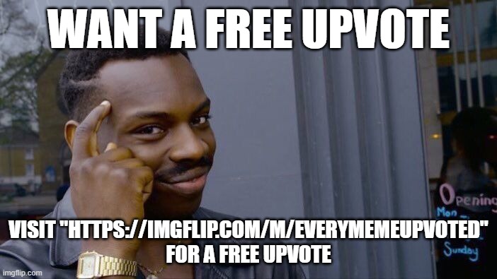 Cringe (link in my profile) | WANT A FREE UPVOTE; VISIT "HTTPS://IMGFLIP.COM/M/EVERYMEMEUPVOTED" FOR A FREE UPVOTE | image tagged in memes,roll safe think about it | made w/ Imgflip meme maker