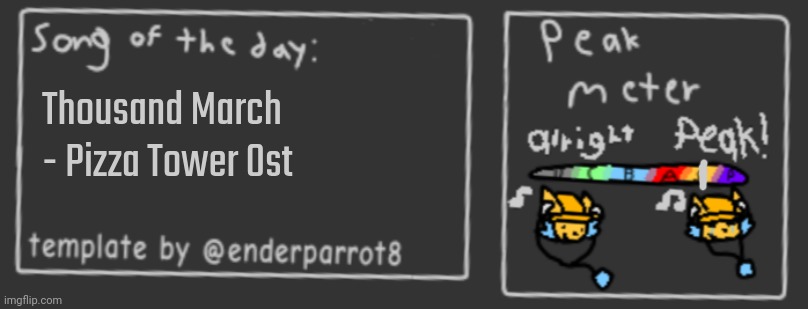 Song of the day | Thousand March - Pizza Tower Ost | image tagged in song of the day | made w/ Imgflip meme maker