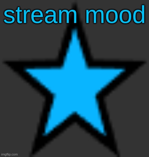 this is  not zeta posting | stream mood | image tagged in bluestar | made w/ Imgflip meme maker