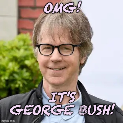 OMG! IT'S GEORGE BUSH! | made w/ Imgflip meme maker