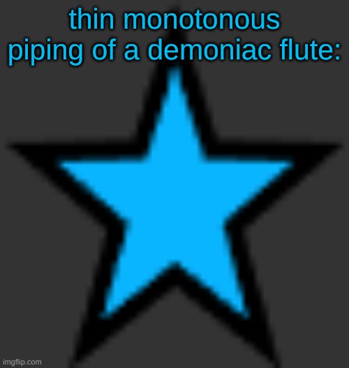 sleeping rn | thin monotonous piping of a demoniac flute: | image tagged in bluestar | made w/ Imgflip meme maker