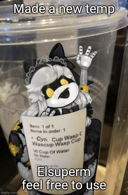 she is in containment... for now | Made a new temp; Elsuperm feel free to use | image tagged in cup of cyn | made w/ Imgflip meme maker
