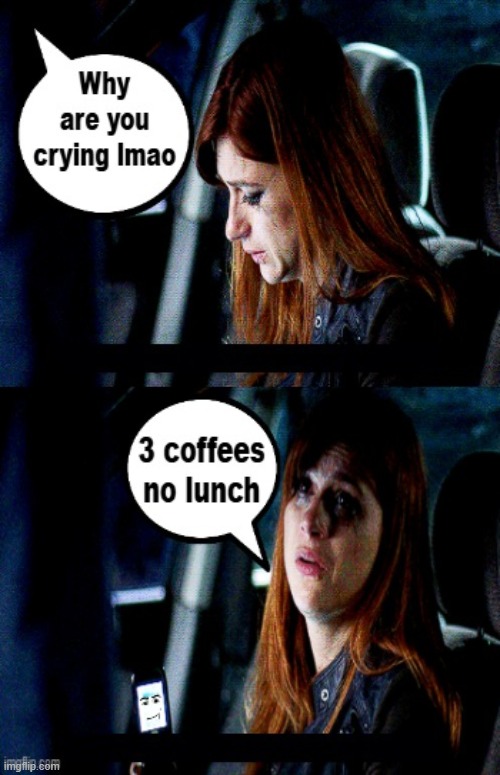 3 coffees no lunch | image tagged in i want piss in my ass | made w/ Imgflip meme maker
