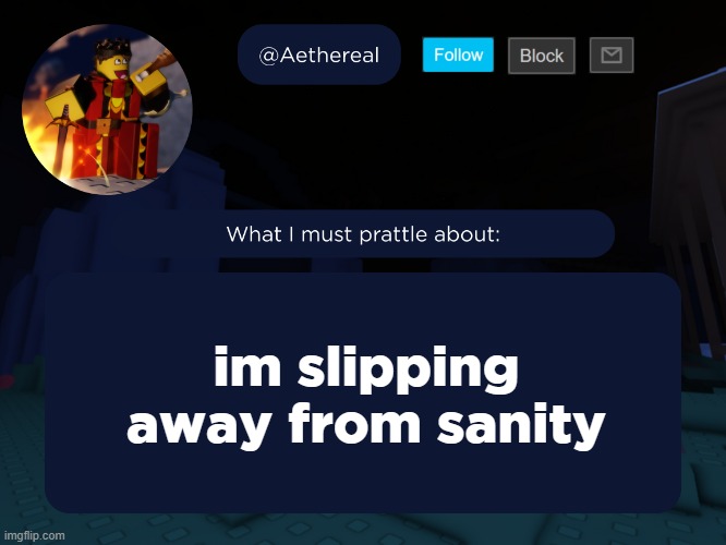 aethereal's forsaken template | im slipping away from sanity | image tagged in aethereal's forsaken template | made w/ Imgflip meme maker