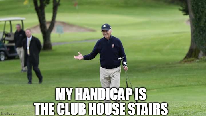 MY HANDICAP IS THE CLUB HOUSE STAIRS | made w/ Imgflip meme maker