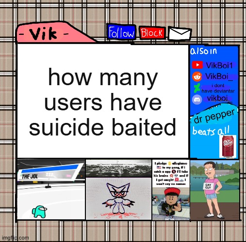 -Vik- fall announcement | how many users have suicide baited | image tagged in -vik- fall announcement | made w/ Imgflip meme maker