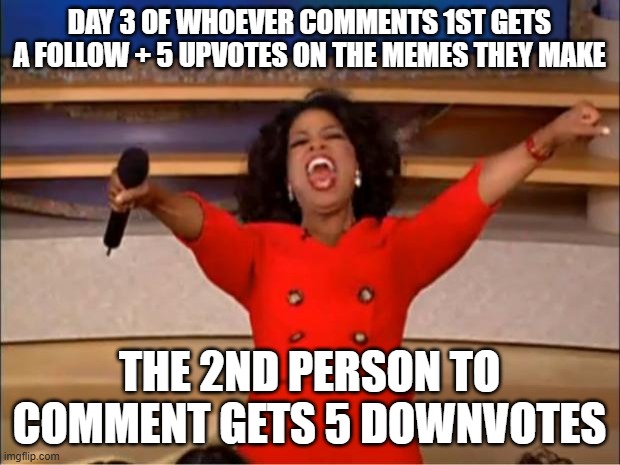 Its your risk | DAY 3 OF WHOEVER COMMENTS 1ST GETS A FOLLOW + 5 UPVOTES ON THE MEMES THEY MAKE; THE 2ND PERSON TO COMMENT GETS 5 DOWNVOTES | image tagged in memes,oprah you get a | made w/ Imgflip meme maker