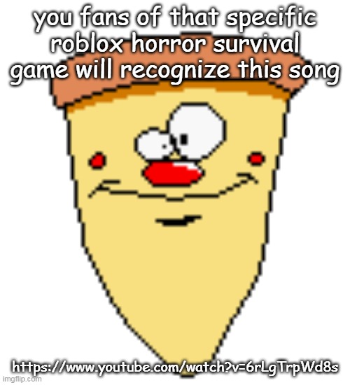 my butthoel reaction image | you fans of that specific roblox horror survival game will recognize this song; https://www.youtube.com/watch?v=6rLgTrpWd8s | image tagged in my butthoel reaction image | made w/ Imgflip meme maker