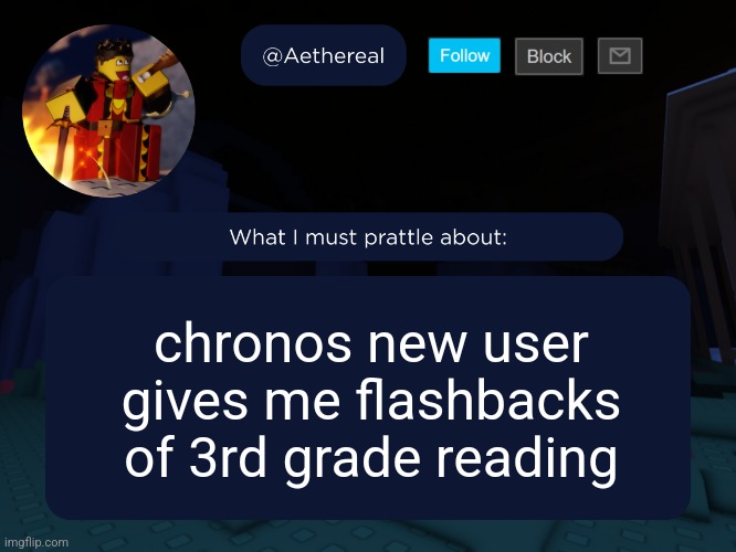aethereal's forsaken template | chronos new user gives me flashbacks of 3rd grade reading | image tagged in aethereal's forsaken template | made w/ Imgflip meme maker