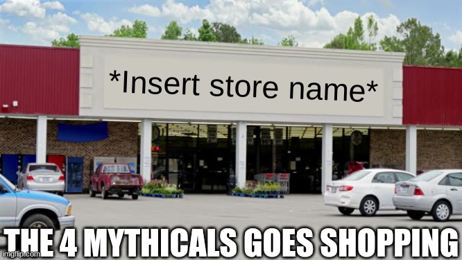 Random RP.mp3 | *Insert store name*; THE 4 MYTHICALS GOES SHOPPING | image tagged in supermarket,the 4 mythicals,roleplaying | made w/ Imgflip meme maker