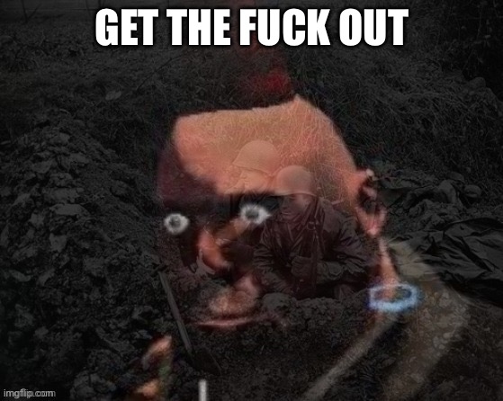 Heavy has PTSD | GET THE FUCK OUT | image tagged in heavy has ptsd | made w/ Imgflip meme maker