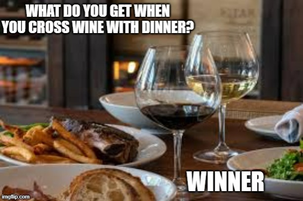 meme by Brad - What do you get when you cross dinner & wine? WINNER | image tagged in funny,fun,wine,dinner,play on words,humor | made w/ Imgflip meme maker