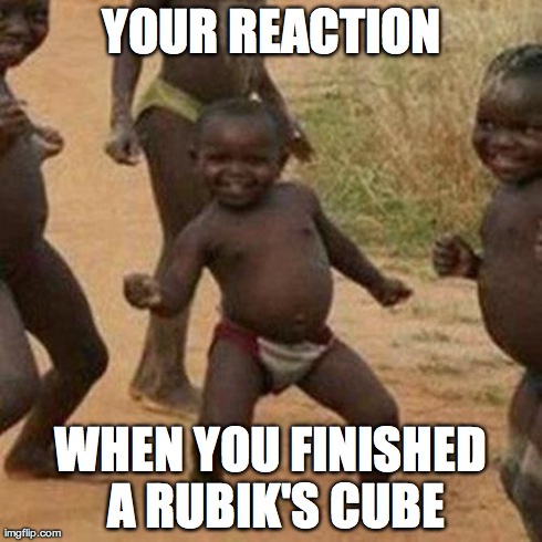 Third World Success Kid Meme | YOUR REACTION WHEN YOU FINISHED A RUBIK'S CUBE | image tagged in memes,third world success kid | made w/ Imgflip meme maker