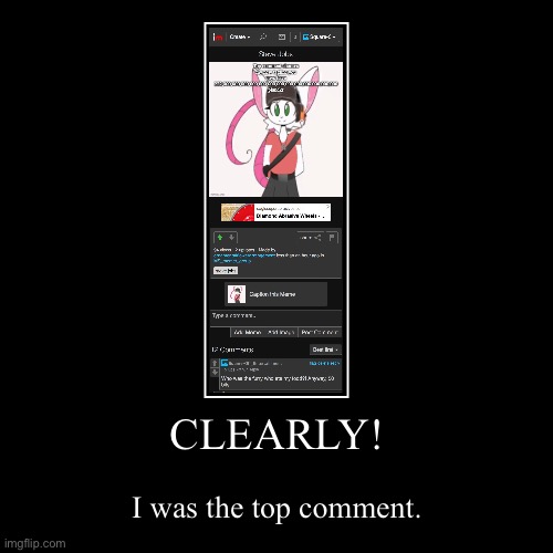 2 ups and is the top comment by the window closure. | CLEARLY! | I was the top comment. | image tagged in funny,demotivationals | made w/ Imgflip demotivational maker