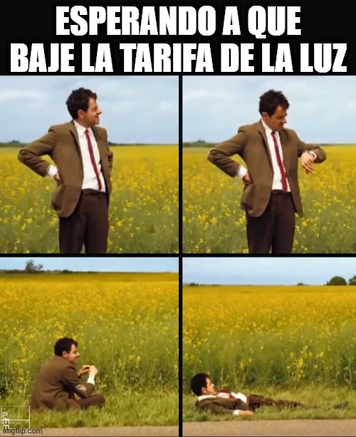 MEME DE LUNES | ESPERANDO A QUE BAJE LA TARIFA DE LA LUZ | image tagged in mr bean waiting | made w/ Imgflip meme maker