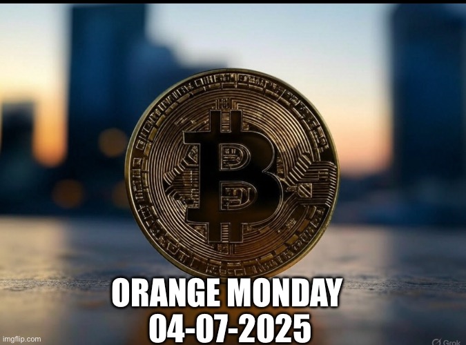 Bitcoin | ORANGE MONDAY 
04-07-2025 | image tagged in memes | made w/ Imgflip meme maker