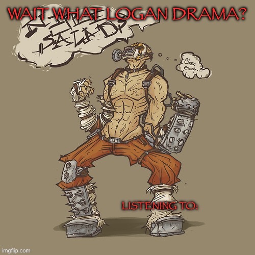 Krieg yrllibg | WAIT WHAT LOGAN DRAMA? | image tagged in krieg yrllibg | made w/ Imgflip meme maker