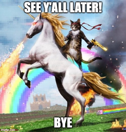 On later | SEE Y'ALL LATER! BYE | image tagged in memes,welcome to the internets | made w/ Imgflip meme maker