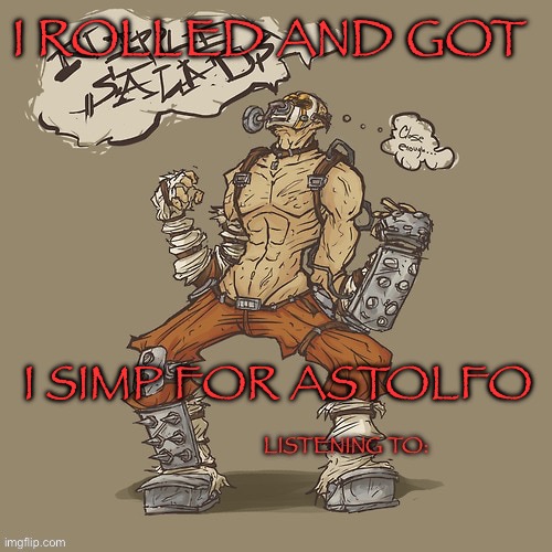 Krieg yrllibg | I ROLLED AND GOT; I SIMP FOR ASTOLFO | image tagged in krieg yrllibg | made w/ Imgflip meme maker