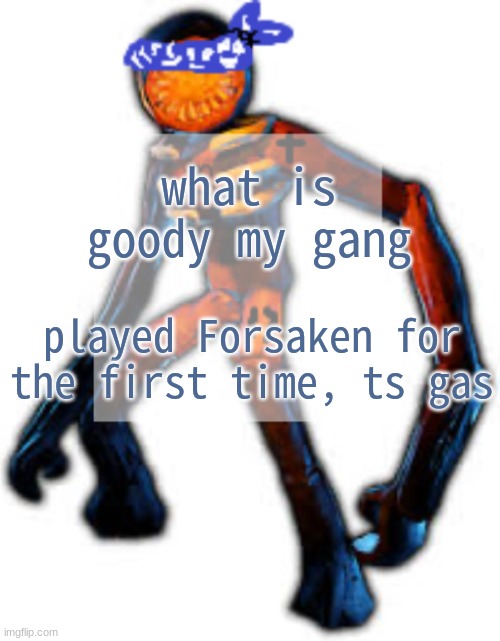 though im scared that ive been dragged into a world of crazy people | what is goody my gang; played Forsaken for the first time, ts gas | image tagged in crip figga | made w/ Imgflip meme maker