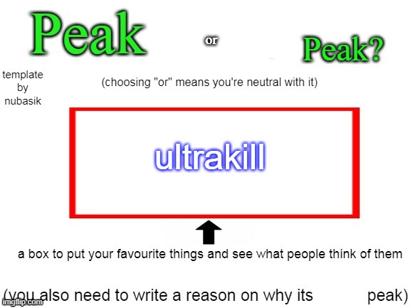 peak or ass | Peak? ultrakill | image tagged in peak or ass | made w/ Imgflip meme maker