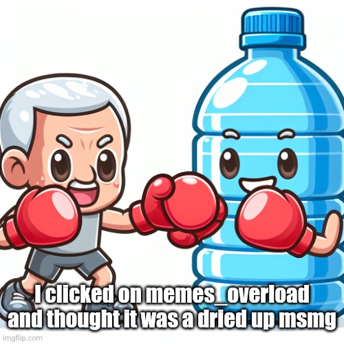 Idk why I described it like that | I clicked on memes_overload and thought it was a dried up msmg | image tagged in water bottle boxing with joe biden | made w/ Imgflip meme maker