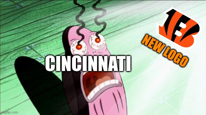 Seriously Bengals | NEW LOGO; CINCINNATI | image tagged in spongebob my eyes | made w/ Imgflip meme maker