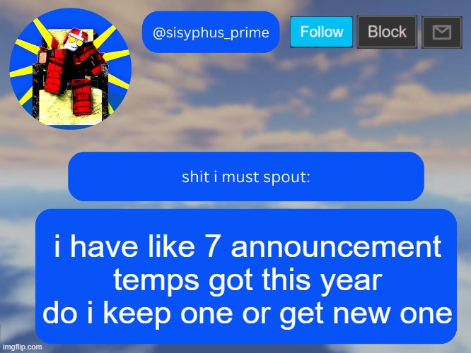 sisyphus_prime temp made by aethereal | i have like 7 announcement temps got this year do i keep one or get new one | image tagged in sisyphus_prime temp made by aethereal | made w/ Imgflip meme maker
