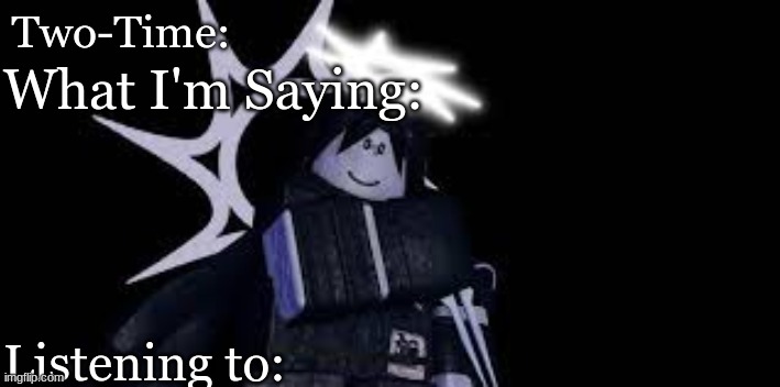 Two Time Announcement Template | image tagged in two time announcement template | made w/ Imgflip meme maker