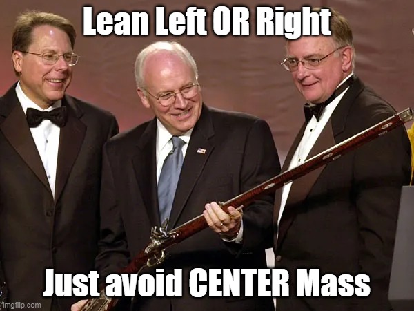 Lean Left OR Right Just avoid CENTER Mass | made w/ Imgflip meme maker