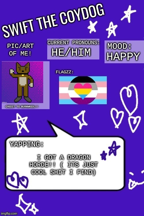Swift's announcement temp 3 (the one with the art!!) | HAPPY; HE/HIM; I GOT A DRAGON HORDE!! ( ITS JUST COOL SHIT I FIND) | image tagged in swift's announcement temp 3 the one with the art | made w/ Imgflip meme maker